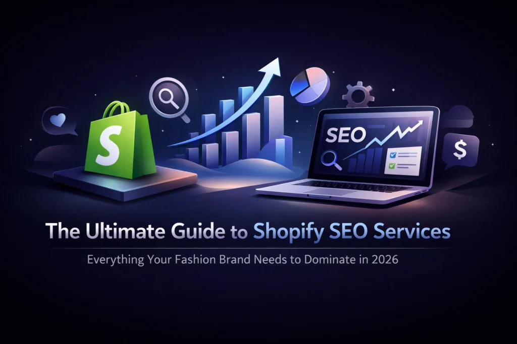 The Ultimate Guide to Shopify SEO Services: Everything Your Fashion Brand Needs to Dominate in 2026