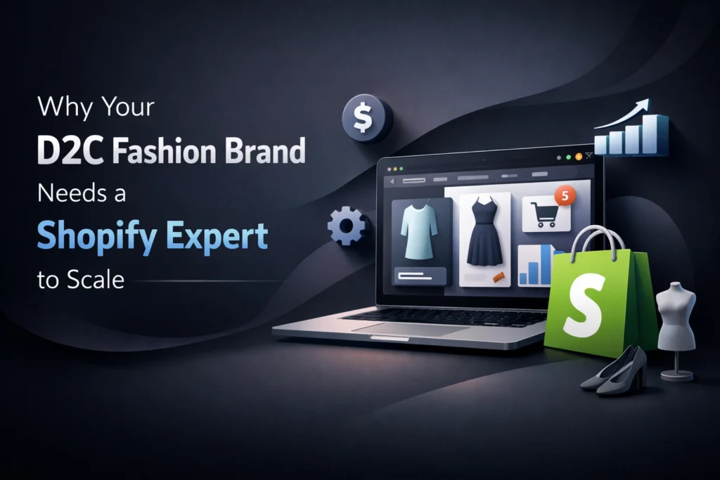 Why Your D2C Fashion Brand Needs a Shopify Expert to Scale