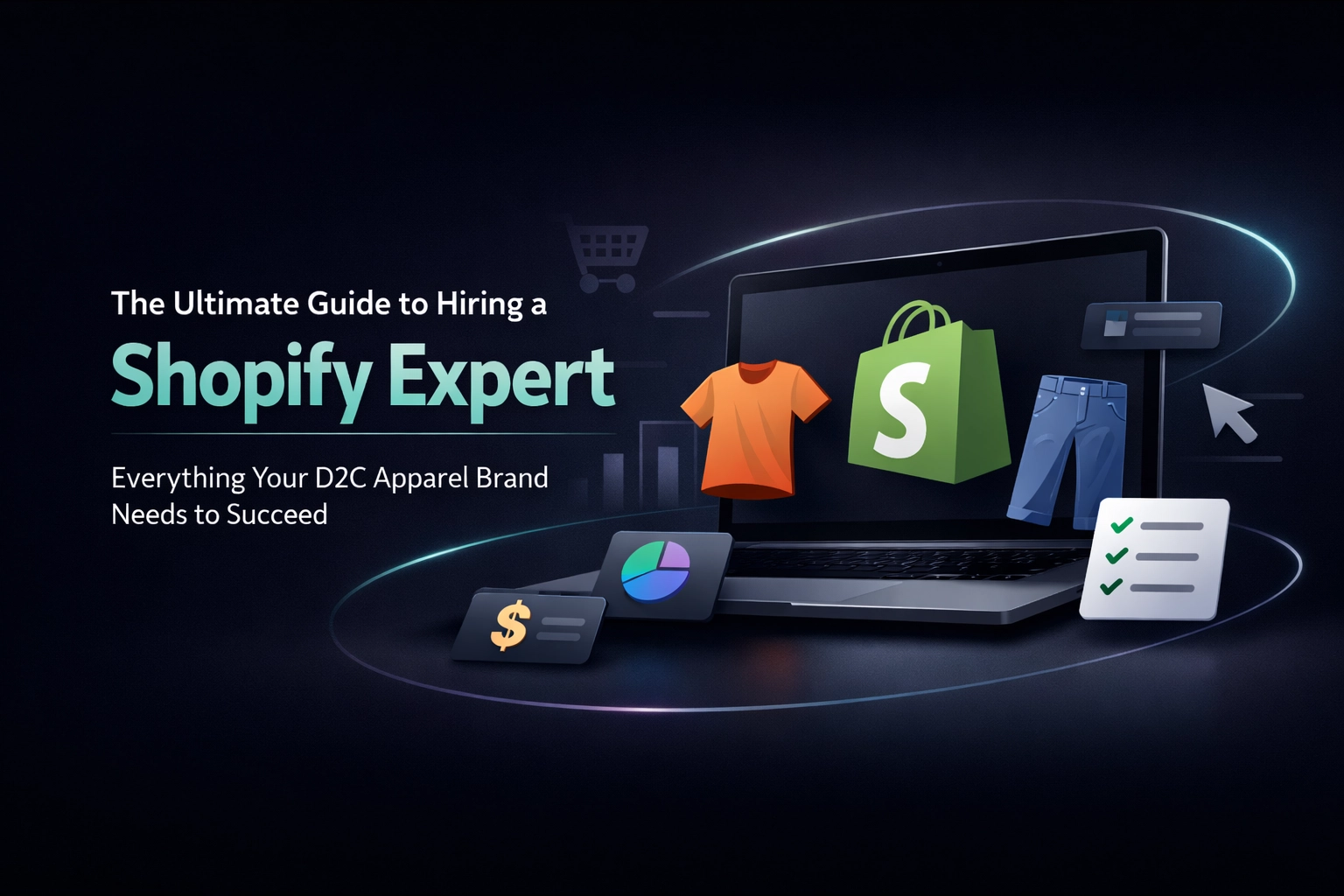 The Ultimate Guide to Hiring a Shopify Expert: Everything Your D2C Apparel Brand Needs to Succeed