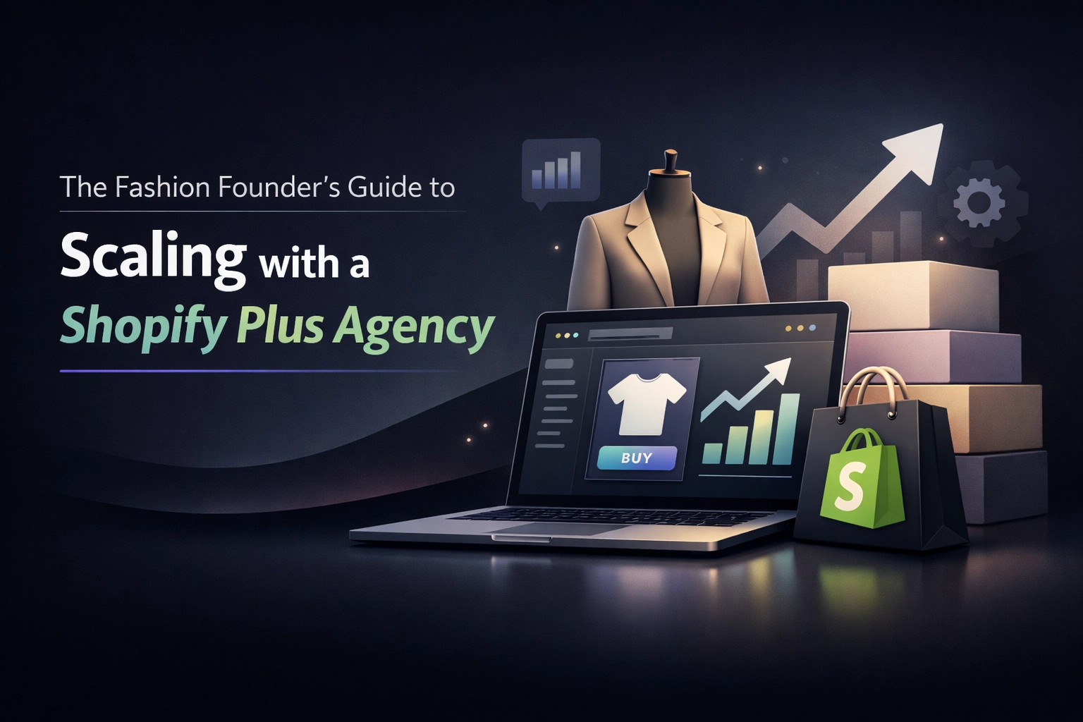 The Fashion Founder’s Guide to Scaling with a Shopify Plus Agency