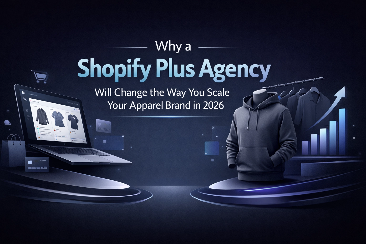 Why a Shopify Plus Agency Will Change the Way You Scale Your Apparel Brand in 2026